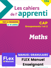Les cahiers de l’apprenti Maths CAP - Groupements 1 et 2 - CFA (2024) - Cahier - FLEX manuel numérique granulaire enseignant