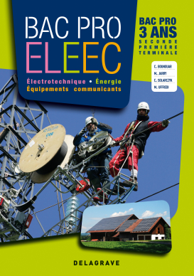 Électrotechnique, Énergie, Équipements Communicants 2de, 1re, Tle Bac Pro ELEEC (2011) - Manuel élève