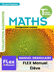 Mathématiques Tle Tronc commun STMG/STI2D/STL/ST2S/STHR (Ed. num. 2021) - Manuel - FLEX manuel numérique granulaire élève