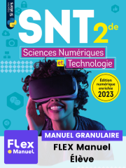 Sciences numériques et Technologie (SNT) 2de (Ed. num. 2023) - Manuel - FLEX manuel numérique granulaire élève